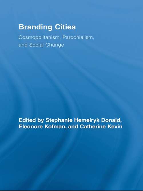 Branding Cities: Cosmopolitanism, Parochialism, and Social Change (Routledge Advances in Geography)