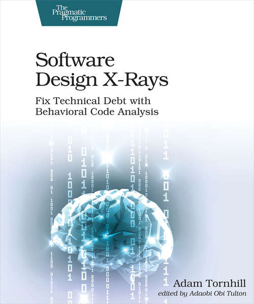 Book cover of Software Design X-Rays: Fix Technical Debt with Behavioral Code Analysis