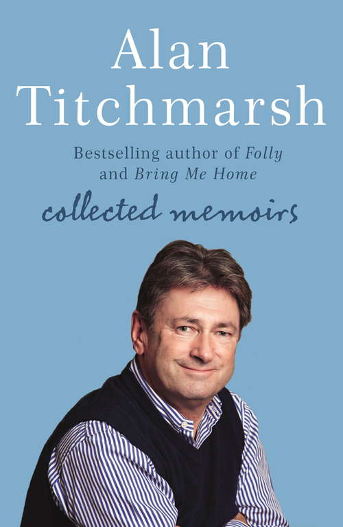 Book cover of Alan Titchmarsh: Collected Memoirs