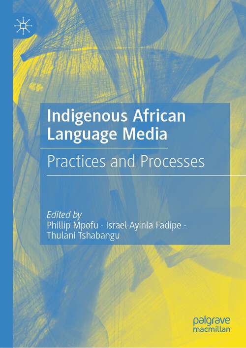 Book cover of Indigenous African Language Media: Practices and Processes (1st ed. 2023)