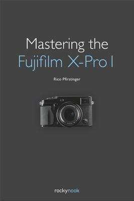 Book cover of Mastering the Fujifilm X-Pro 1