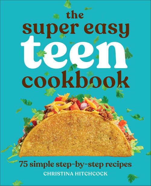Book cover of The Super Easy Teen Cookbook: 75 Simple Step-by-Step Recipes (Super Easy Teen Cookbooks)