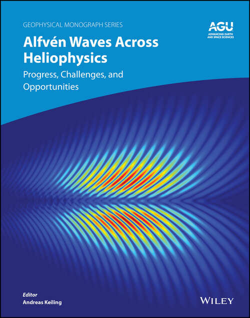 Book cover of Alfvén Waves Across Heliophysics: Progress, Challenges, and Opportunities (Geophysical Monograph Series)