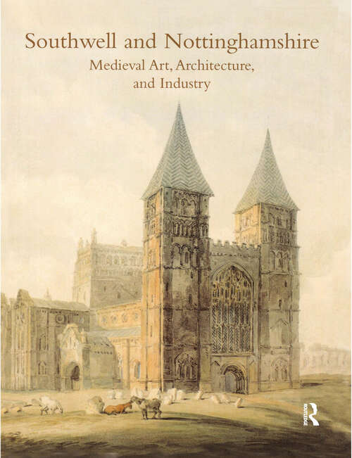 Book cover of Southwell and Nottinghamshire: Medieval Art, Architecture, and Industry: The British Archaeological Assocation Conference Transactions Vol. 21 (The British Archaeological Association Conference Transactions)