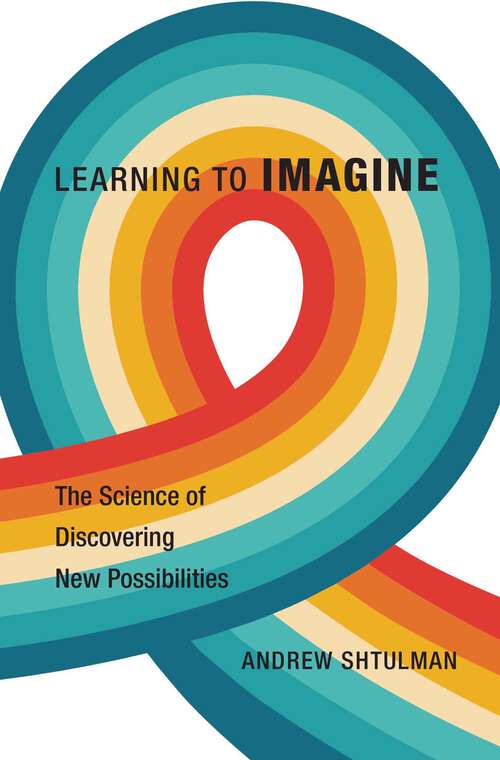 Book cover of Learning to Imagine: The Science Of Discovering New Possibilities