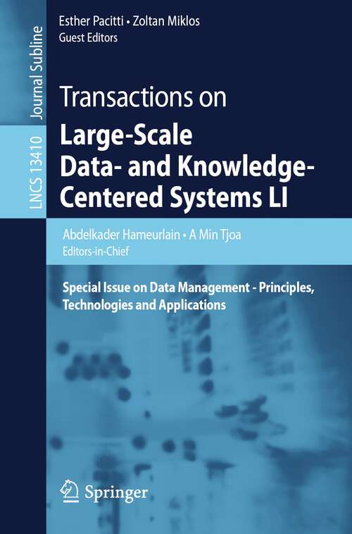 Transactions on Large-Scale Data- and Knowledge-Centered Systems LI: Special Issue on Data Management - Principles, Technologies and Applications (Lecture Notes in Computer Science #13410)