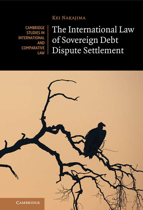 Book cover of The International Law of Sovereign Debt Dispute Settlement (Cambridge Studies in International and Comparative Law)