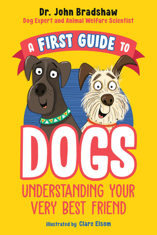 Book cover of A First Guide to Dogs: Understanding Your Very Best Friend