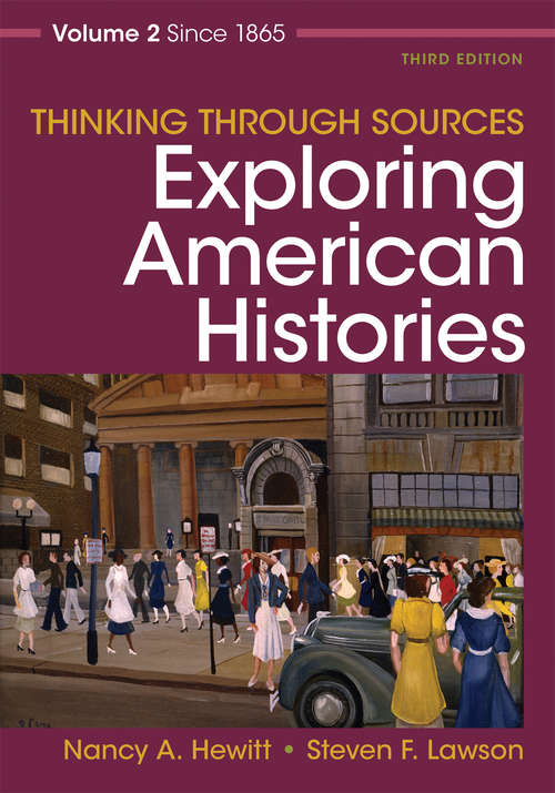 Thinking through Sources: Exploring American Histories, Volume 2: Since 1865 (Third Edition)