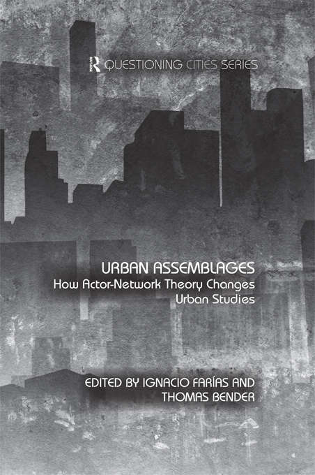 Urban Assemblages: How Actor-Network Theory Changes Urban Studies (Questioning Cities)