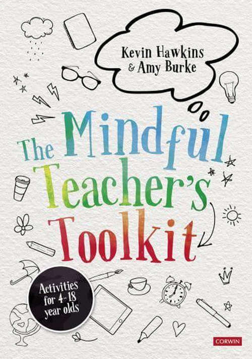 The Mindful Teacher′s Toolkit: Awareness-based Wellbeing in Schools (Corwin Ltd)