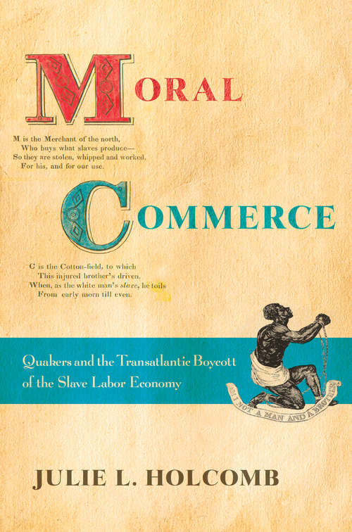 Book cover of Moral Commerce: Quakers and the Transatlantic Boycott of the Slave Labor Economy
