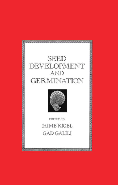 Seed Development and Germination (Books In Soils, Plants, And The Environment Ser. #41)