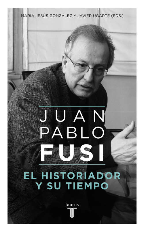 Book cover of El historiador y su tiempo: Juan Pablo Fusi, un retrato inacabado