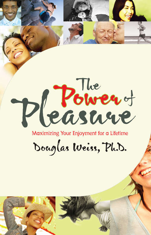 Book cover of The Power of Pleasure: Maximizing Your Enjoyment For A Lifetime