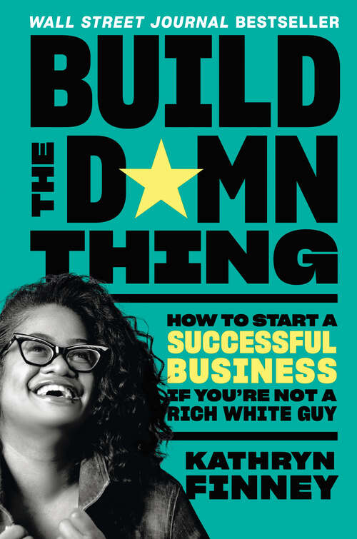 Book cover of Build the Damn Thing: How to Start a Successful Business If You're Not a Rich White Guy