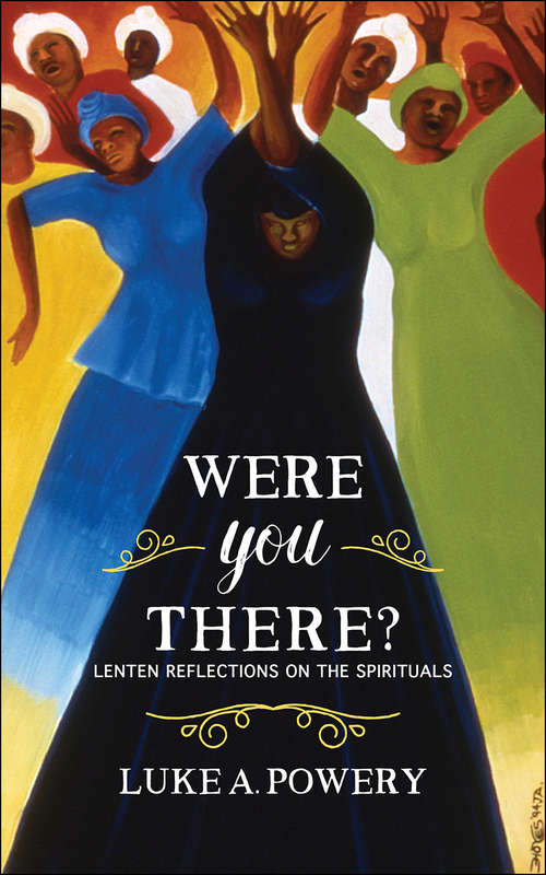 Were You There?: Lenten Reflections on the Spirituals