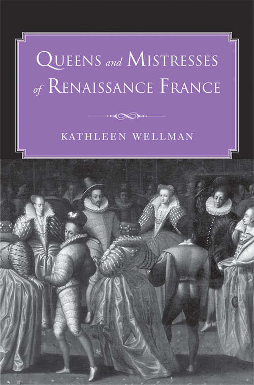 Book cover of Queens and Mistresses of Renaissance France