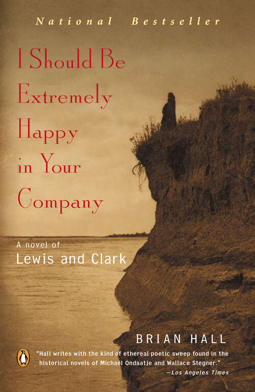 Book cover of I Should Be Extremely Happy in Your Company: A Novel of Lewis and Clark