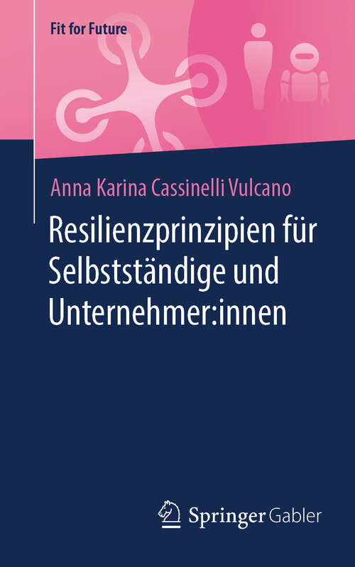 Book cover of Resilienzprinzipien für Selbstständige und Unternehmer:innen (Fit for Future)