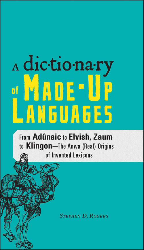 Book cover of The Dictionary of Made-Up Languages: From Adûnaic to Elvish, Zaum to Klingon—The Anwa (Real) Origins of Invented Lexicons