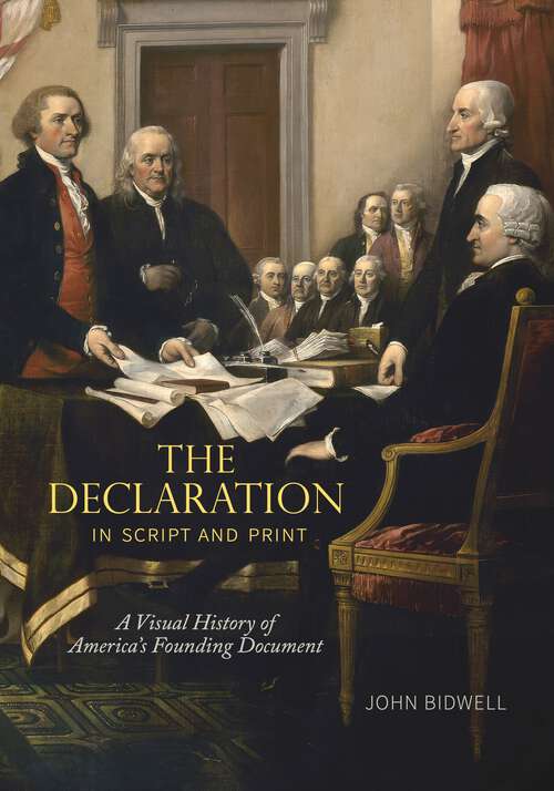 Book cover of The Declaration in Script and Print: A Visual History of America’s Founding Document (Penn State Series in the History of the Book)