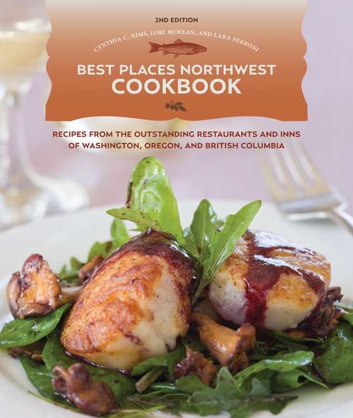Book cover of Best Places Northwest Cookbook, 2nd Edition: Recipes from Outstanding Restaurants and Inns of Washington, Oregon, and British Columbia (Best Places #2)