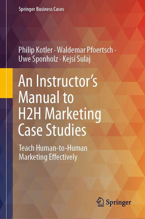Book cover of An Instructor's Manual to H2H Marketing Case Studies: Teach Human-to-Human Marketing Effectively (1st ed. 2024) (Springer Business Cases)