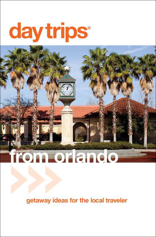 Book cover of Day Trips® from Orlando: Getaway Ideas for the Local Traveler (3rd Edition) (Day Trips Series)
