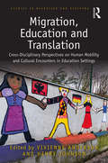 Migration, Education and Translation: Cross-Disciplinary Perspectives on Human Mobility and Cultural Encounters in Education Settings (Studies in Migration and Diaspora)
