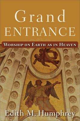 Book cover of Grand Entrance: Worship On Earth As In Heaven