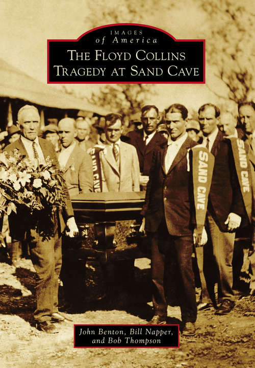 Book cover of The Floyd Collins Tragedy at Sand Cave (Images of America)