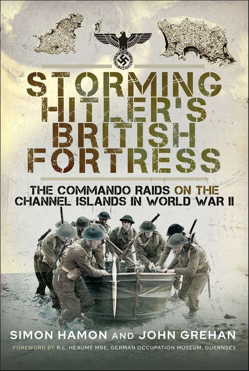 Book cover of Storming Hitler's British Fortress: The Commando Raids on the Channel Islands in World War II