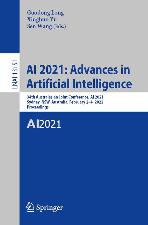 AI 2021: 34th Australasian Joint Conference, AI 2021, Sydney, NSW, Australia, February 2–4, 2022, Proceedings (Lecture Notes in Computer Science #13151)