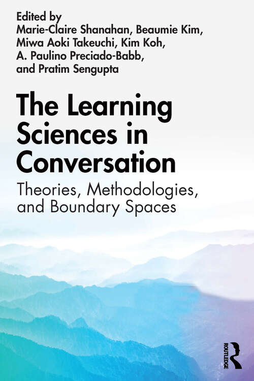 The Learning Sciences in Conversation: Theories, Methodologies, and Boundary Spaces