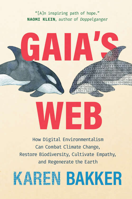 Book cover of Gaia's Web: How Digital Environmentalism Can Combat Climate Change, Restore Biodiversity, Cultivate Empathy, and Regenerate the Earth