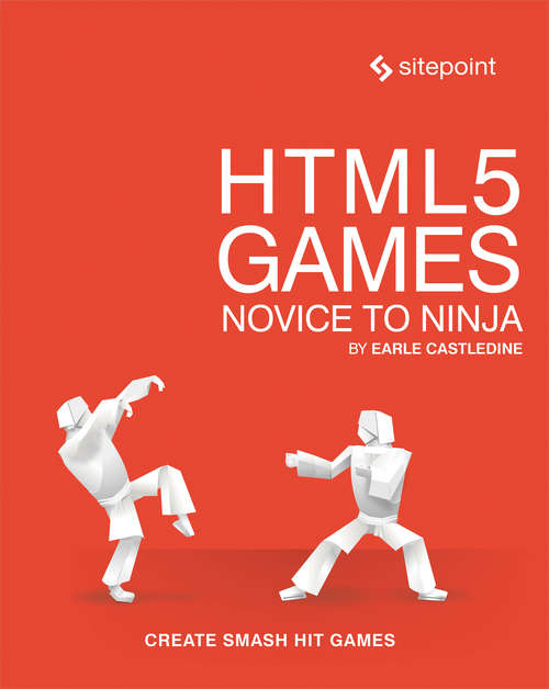HTML5 Games: Create Smash Hit Games in HTML5