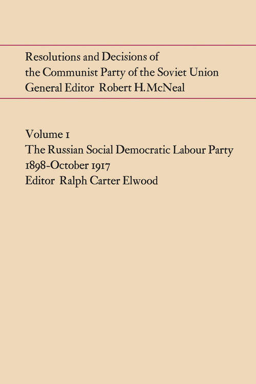 Book cover of Resolutions and Decisions of the Communist Party of the Soviet Union Volume  1: The Russian Social Democratic Labour Party 1898-October 1917