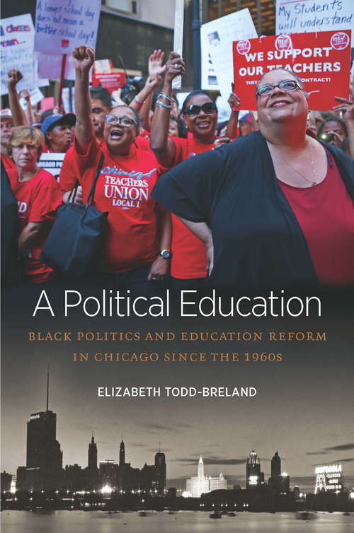 Book cover of A Political Education: Black Politics and Education Reform in Chicago since the 1960s (Justice, Power, and Politics)