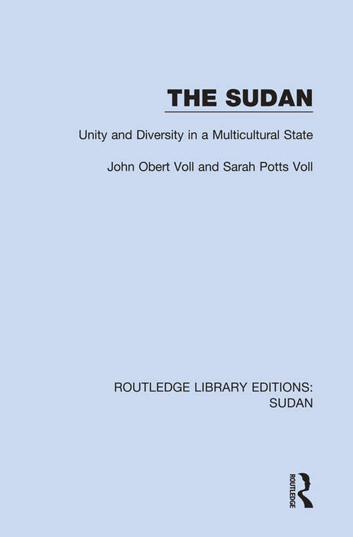 The Sudan: Unity and Diversity in a Multicultural State (Routledge Library Editions: Sudan)