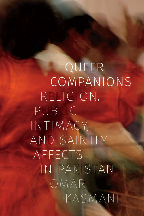 Book cover of Queer Companions: Religion, Public Intimacy, and Saintly Affects in Pakistan