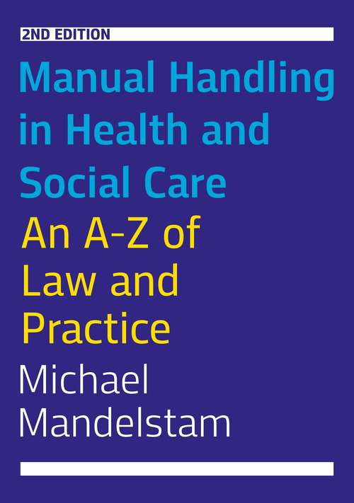 Manual Handling in Health and Social Care, Second Edition: An A-Z of Law and Practice