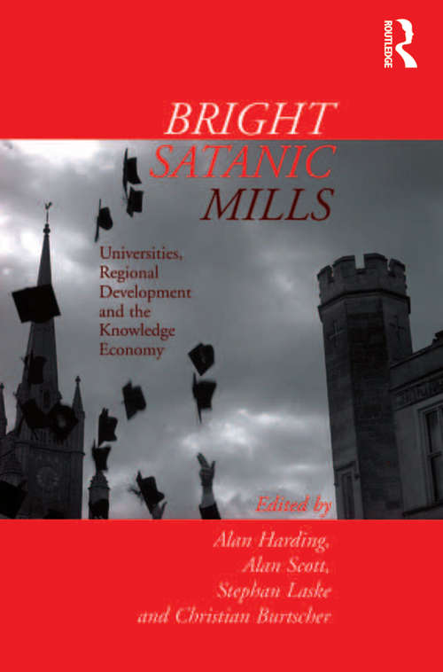 Bright Satanic Mills: Universities, Regional Development and the Knowledge Economy