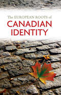 The European Roots of Canadian Identity