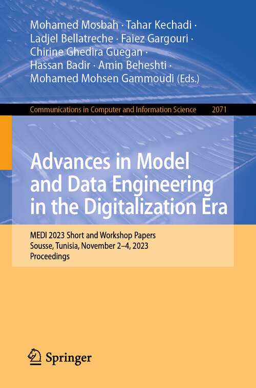 Book cover of Advances in Model and Data Engineering in the Digitalization Era: MEDI 2023 Short and Workshop Papers, Sousse, Tunisia, November 2–4, 2023, Proceedings (2024) (Communications in Computer and Information Science #2071)