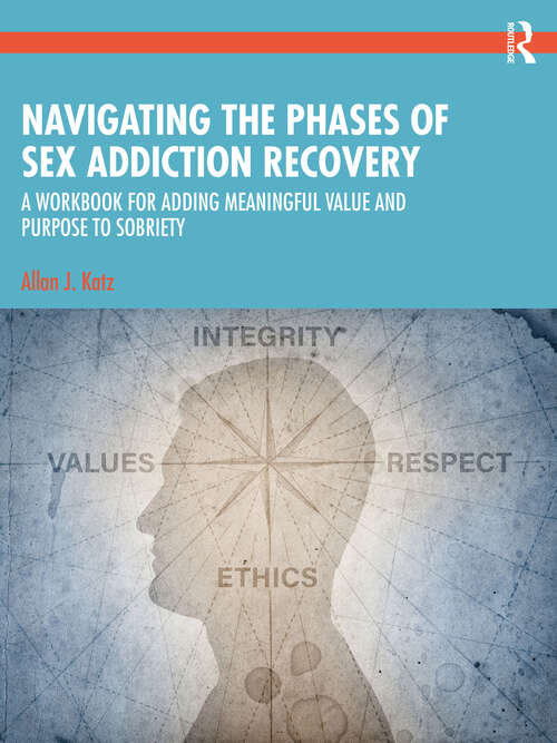 Book cover of Navigating the Phases of Sex Addiction Recovery: A Workbook for Adding Meaningful Value and Purpose to Sobriety