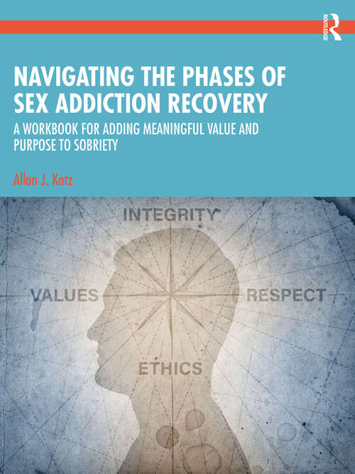 Book cover of Navigating the Phases of Sex Addiction Recovery: A Workbook for Adding Meaningful Value and Purpose to Sobriety