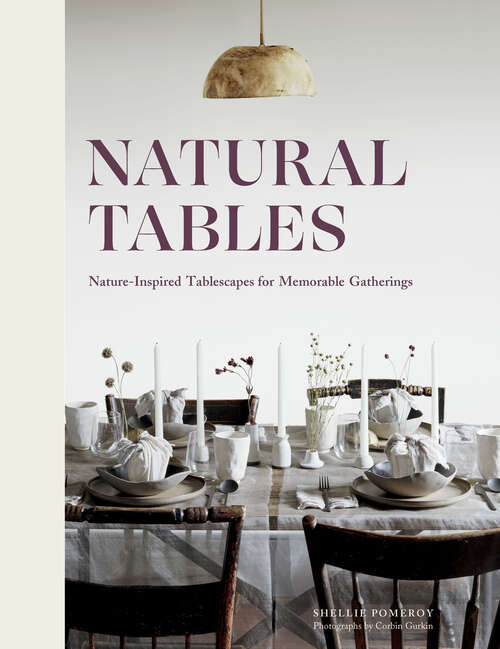Book cover of Natural Tables: Nature-Inspired Tablescapes for Memorable Gatherings