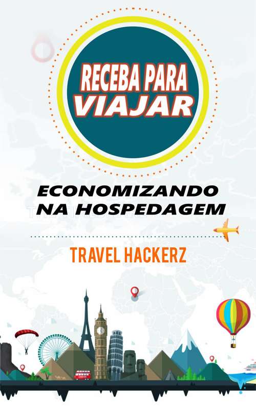 Book cover of Receba para viajar: economizando na hospedagem (corte de gastos, segredos, dicas, guia, orçamentos)