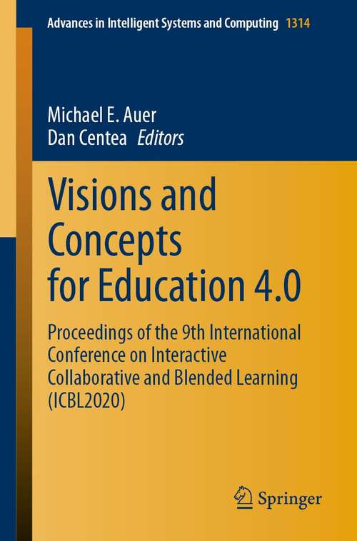 Visions and Concepts for Education 4.0: Proceedings of the 9th International Conference on Interactive Collaborative and Blended Learning (ICBL2020) (Advances in Intelligent Systems and Computing #1314)
